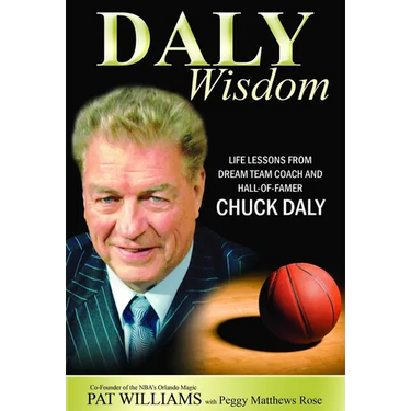 Daly Wisdom: Life Lessons from Dream Team Coach and Hall-Of-Famer Chuck Daly