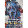 Everything You Always Wanted To Know About Serial Killers (But Were Afraid To Ask)