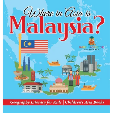 Where in Asia is Malaysia? Geography Literacy for Kids Children's Asia Books
