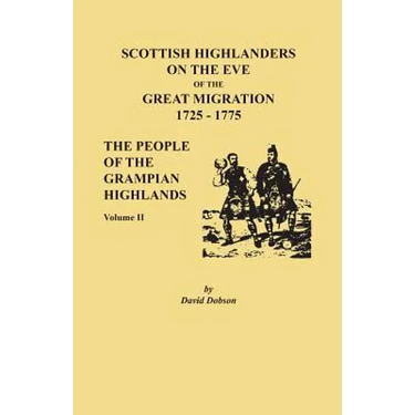 Scottish Highlanders on the Eve of the Great Migration, 1725-1775: The People of the Grampian Highlands, Volume II