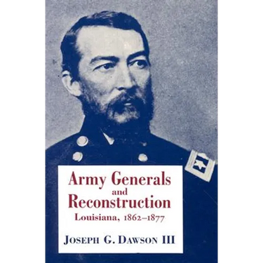 Army Generals and Reconstruction: Louisiana, 1862--1877