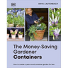 The Money-Saving Gardener Containers: How to Create a Year-Round Container Garden for Less