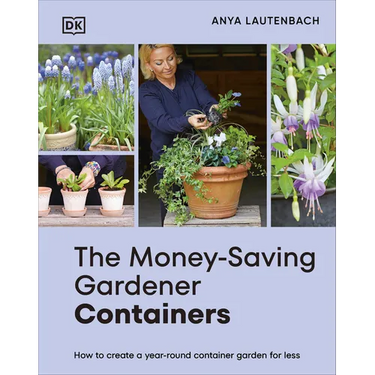 The Money-Saving Gardener Containers: How to Create a Year-Round Container Garden for Less