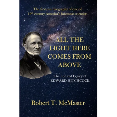 All the Light Here Comes from Above: The Life and Legacy of Edward Hitchcock