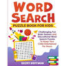 Word Search Puzzle Book For Kids: Challenging Fun Brain Teasers and Educational Word Search Puzzles To Keep Your Child Entertained For Hours
