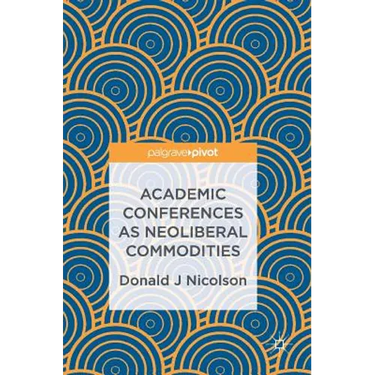 Academic Conferences as Neoliberal Commodities