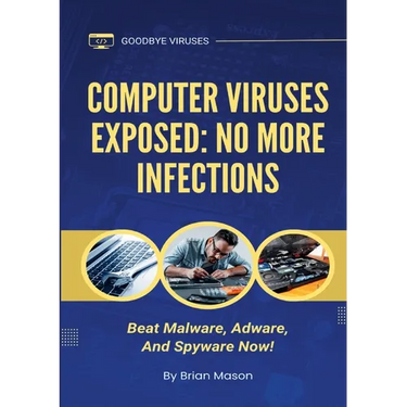 Computer Viruses Exposed: No More Infections: Beat Malware, Adware, And Spyware Now!