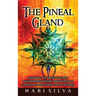 The Pineal Gland: Awakening the Third Eye Chakra and Developing Psychic Abilities such as Clairvoyance and Other Types of Intuition
