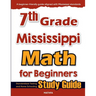 7th Grade Mississippi Math for Beginners: Standardized Testing and Home Schooling Study Guide