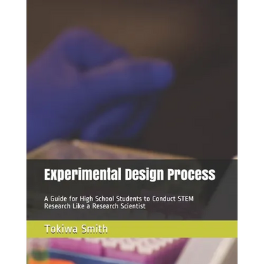 Experimental Design Process: A Guide for High School Students to Conduct STEM Research Like a Research Scientist