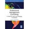 Professional Management Consulting: A Guide for New and Emerging Consultants