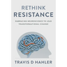 Rethink Resistance: Embracing Neuroscience to Lead Transformational Change