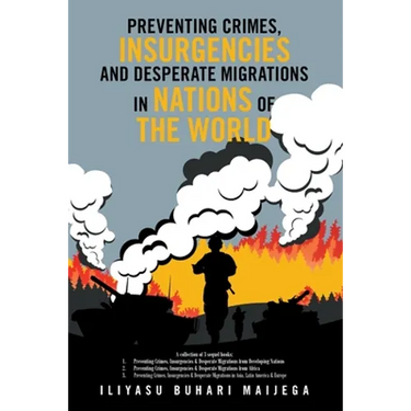 Preventing Crimes, Insurgencies and Desperate Migrations in Nations of the World: A Collection of 3 Sequel Books: Preventing Crimes, Insurgencies and