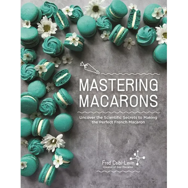Mastering Macarons: Uncover the Scientific Secrets to Making the Perfect French Macaron