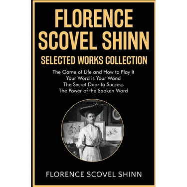 Florence Scovel Shinn Selected Works Collection: The Game of Life and How to Play It, Your Word is Your Wand, The Secret Door to Success, The Power of