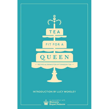 Tea Fit for a Queen: Recipes & Drinks for Afternoon Tea