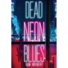 Dead Neon Blues