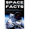 Space Facts for Curious Minds: 5,705 Astronomy Facts About Astronauts, Planets, Galaxies and Everything In Between with Fun Trivia
