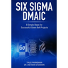 Six Sigma DMAIC: 8 Simple Steps for Successful Green Belt Projects