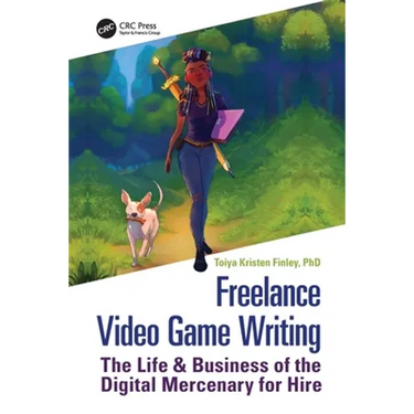 Freelance Video Game Writing: The Life & Business of the Digital Mercenary for Hire