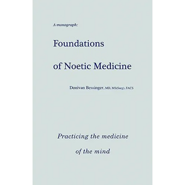 Foundations of Noetic Medicine: Practicing the Medicine of the Mind