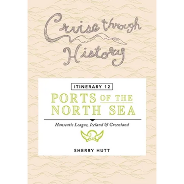Cruise Through History - Itinerary 12 - Ports of the North Sea