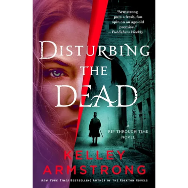 Disturbing the Dead: A Rip Through Time Novel
