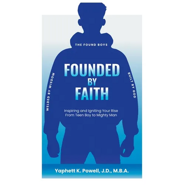 Founded by Faith: The Found Boys - Inspiring and Igniting Your Rise From Teen Boy to Mighty Man. Founded by Faith. Welded by Wisdom. Built by God.