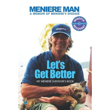 Meniere Man Let's Get Better: A Memoir of Meniere's Disease