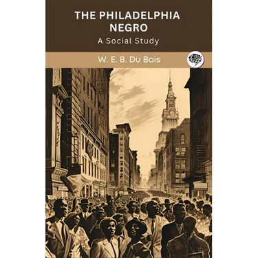 The Philadelphia Negro: A Social Study (Grapevine edition)