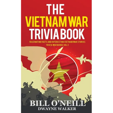 The Vietnam War Trivia Book: Fascinating Facts and Interesting Vietnam War Stories