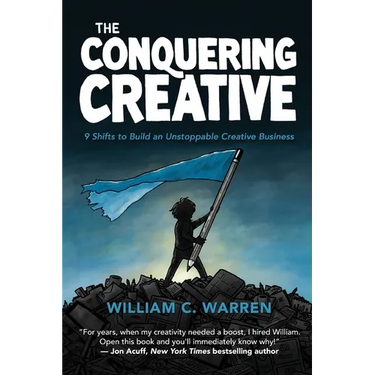 The Conquering Creative: 9 Shifts to Build an Unstoppable Creative Business