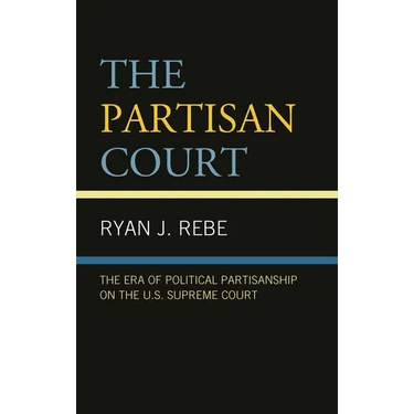 Partisan Court: The Era of Political Partisanship on the U.S. Supreme Court