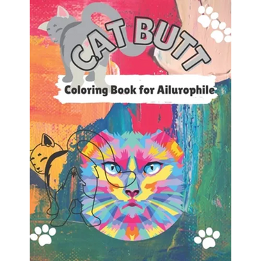 Cat Butt Coloring Book: Cat Butts for All Ages and Ailurophile (Cat lovers)