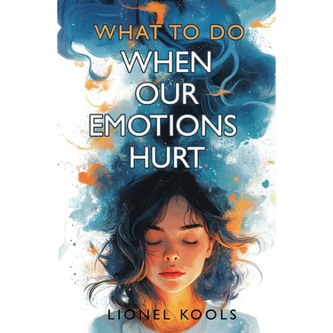 What To Do When Our Emotions Hurt