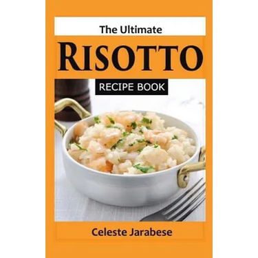 The Ultimate RISOTTO RECIPE BOOK