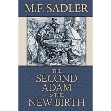 The Second Adam and the New Birth: The Doctrine of Baptism as Contained in Holy Scripture