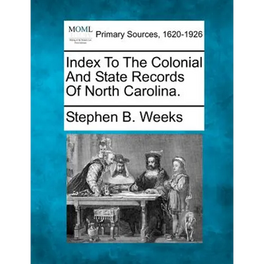Index To The Colonial And State Records Of North Carolina.