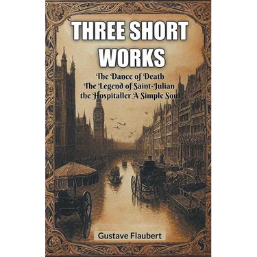 Three short works The Dance of Death The Legend of Saint-Julian the Hospitaller A Simple Soul