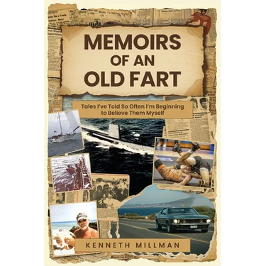 Memoirs of an Old Fart: Tales I've Told So Often I'm Beginning to Believe Them Myself