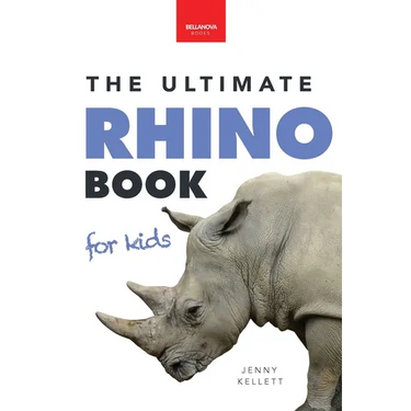 Rhinoceroses The Ultimate Rhino Book for Kids: Rhinoceros Facts, 100+ Photos, Black, White, Javan Species, Quiz & Conservation STEM Activities