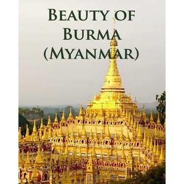 Beauty of Burma (Myanmar)