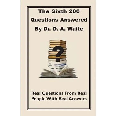 The Sixth 200 Question Answered by Dr. D.A. Waite