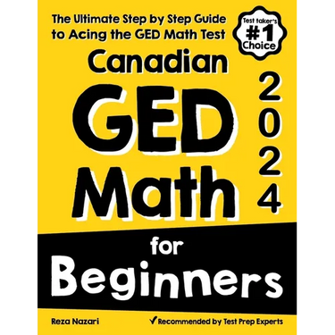 Canadian GED Math for Beginners: The Ultimate Step by Step Guide to Acing the GED Math Test