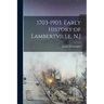 1703-1903. Early History of Lambertville, N.J