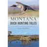 Montana Duck Hunting Tales
