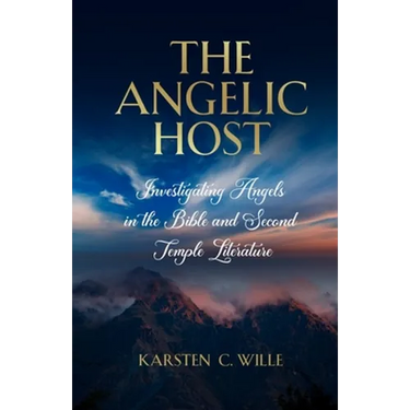 The Angelic Host: Investigating Angels in the Bible and Second Temple Literature