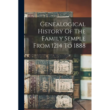 Genealogical History Of The Family Semple From 1214 To 1888