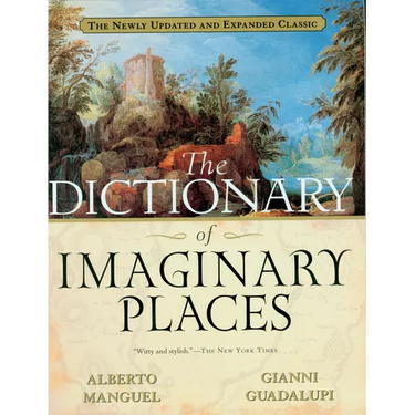 The Dictionary of Imaginary Places: The Newly Updated and Expanded Classic