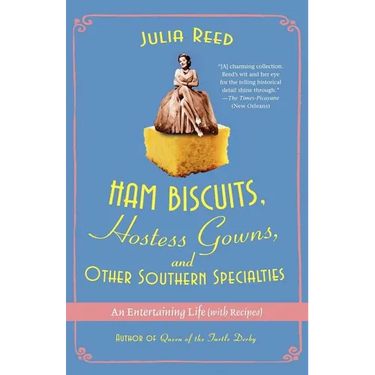 Ham Biscuits, Hostess Gowns, and Other Southern Specialties: An Entertaining Life (with Recipes)